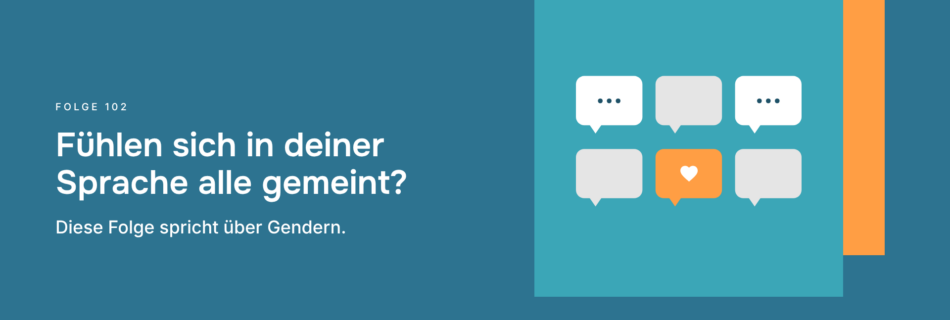 Fühlen sich in deiner Sprache alle gemeint? Diese Folge spricht über Gendern.