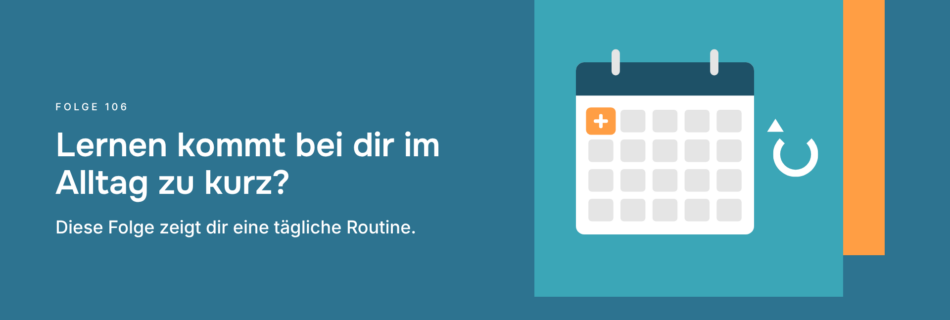 Lernen kommt bei dir im Alltag zu kurz? Diese Folge zeigt dir eine tägliche Routine.