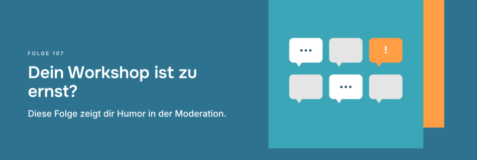 Dein Workshop ist zu ernst? Diese Folge zeigt dir Humor in der Moderation.