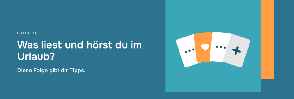 Was liest und hörst du im Urlaub? Diese Folge gibt dir Tipps.