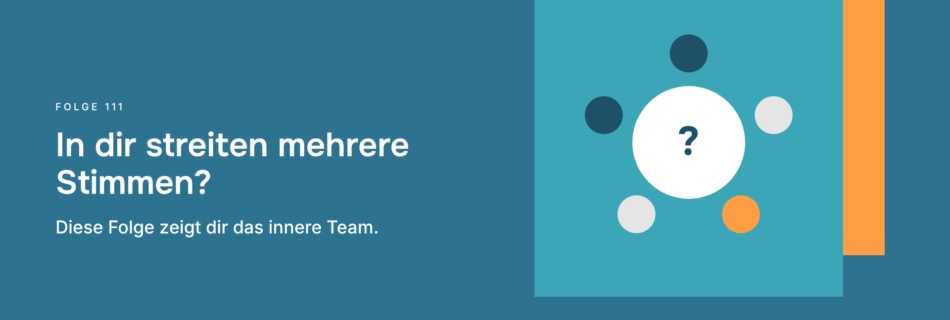 In dir streiten mehrere Stimmen? Diese Folge zeigt dir das innere Team.