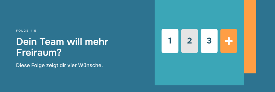 Dein Team will mehr Freiraum? Diese Folge zeigt dir vier Wünsche.