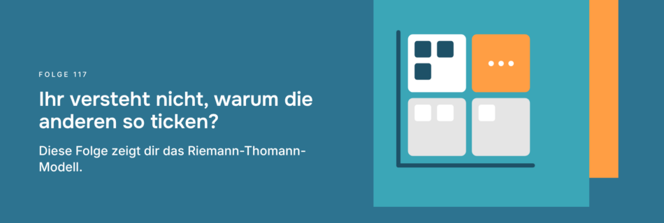 Ihr versteht nicht, warum die anderen so ticken? Diese Folge zeigt dir das Riemann-Thomann-Modell.