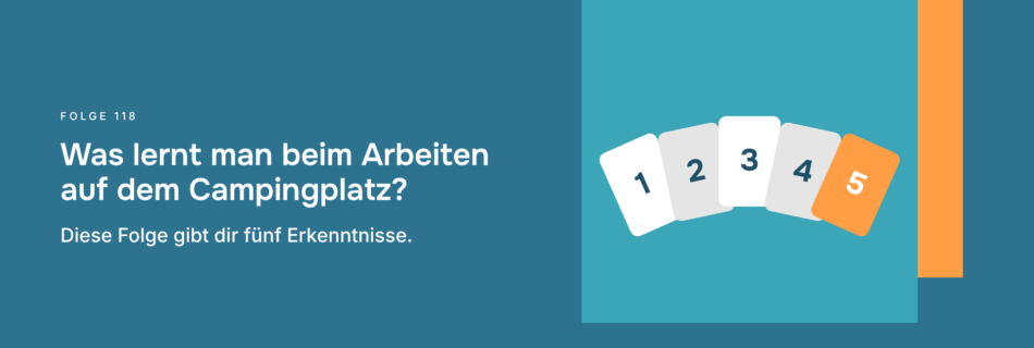 Was lernt man beim Arbeiten auf dem Campingplatz? Diese Folge gibt dir fünf Erkenntnisse.