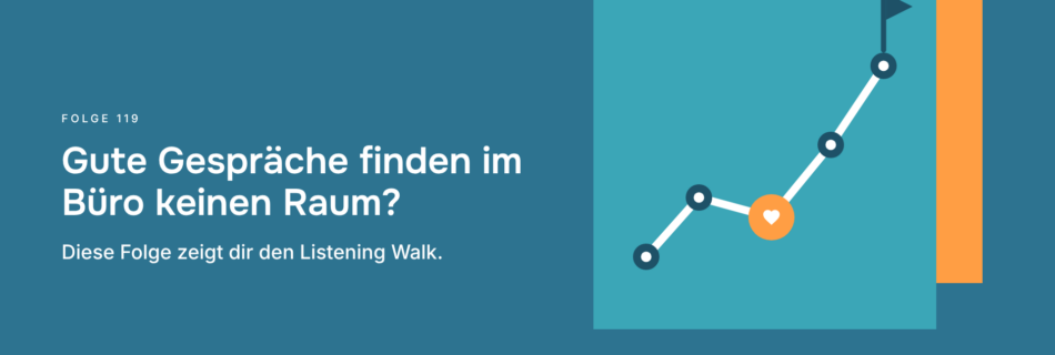 Gute Gespräche finden im Büro keinen Raum? Diese Folge zeigt dir den Listening Walk.