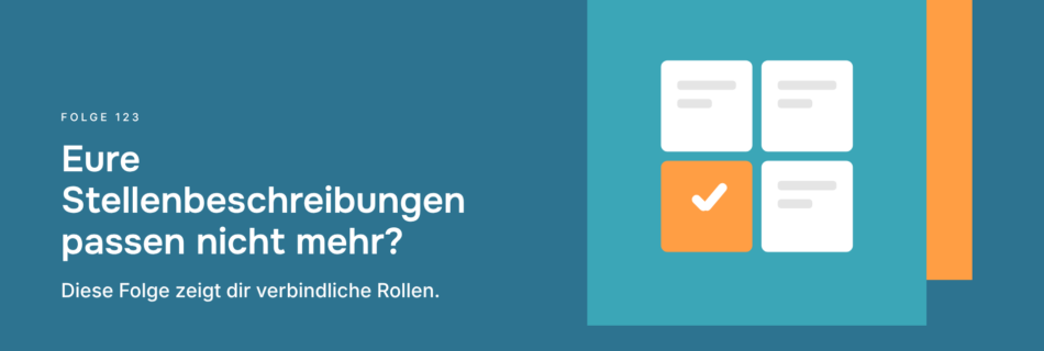Eure Stellenbeschreibungen passen nicht mehr? Diese Folge zeigt dir verbindliche Rollen.