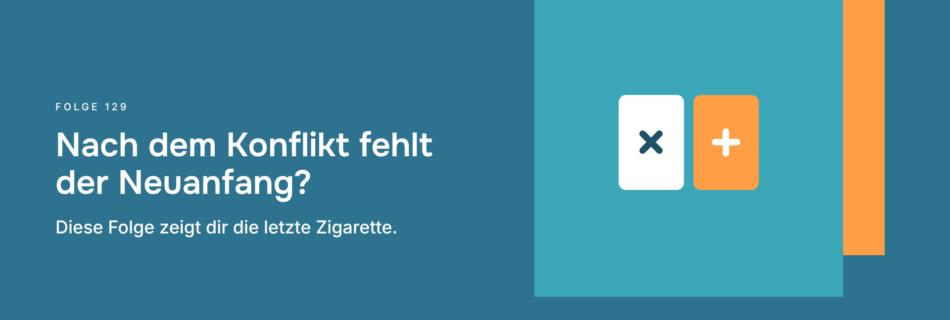 Nach dem Konflikt fehlt der Neuanfang? Diese Folge zeigt dir die letzte Zigarette.