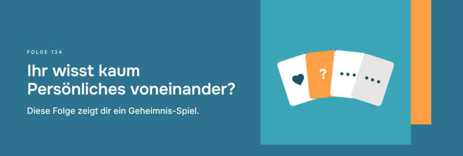 Ihr wisst kaum Persönliches voneinander? Diese Folge zeigt dir ein Geheimnis-Spiel.