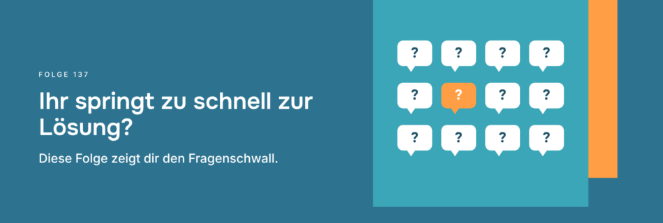 Ihr springt zu schnell zur Lösung? Diese Folge zeigt dir den Fragenschwall.
