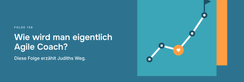 Wie wird man eigentlich Agile Coach? Diese Folge erzählt Judiths Weg.