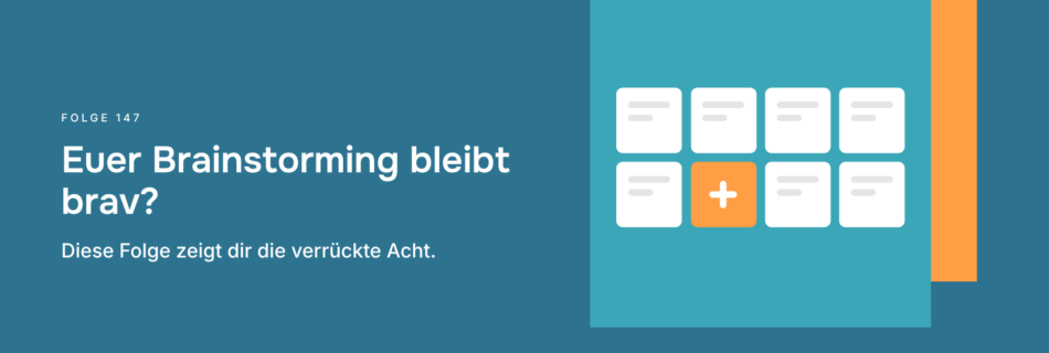 Euer Brainstorming bleibt brav? Diese Folge zeigt dir die verrückte Acht.