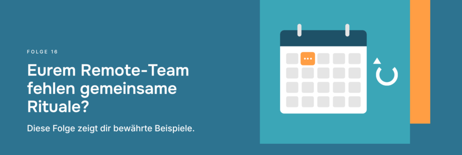 Eurem Remote-Team fehlen gemeinsame Rituale? Diese Folge zeigt dir bewährte Beispiele.