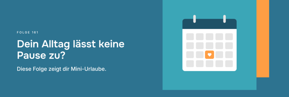 Dein Alltag lässt keine Pause zu? Diese Folge zeigt dir Mini-Urlaube.