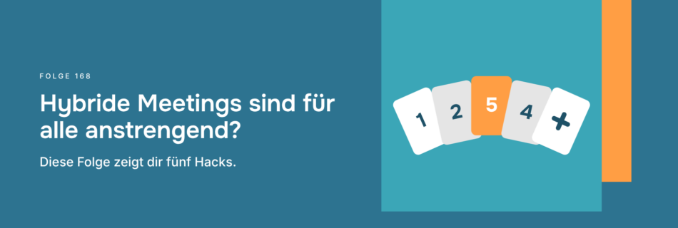 Hybride Meetings sind für alle anstrengend? Diese Folge zeigt dir fünf Hacks.