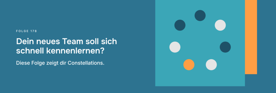 Dein neues Team soll sich schnell kennenlernen? Diese Folge zeigt dir Constellations.