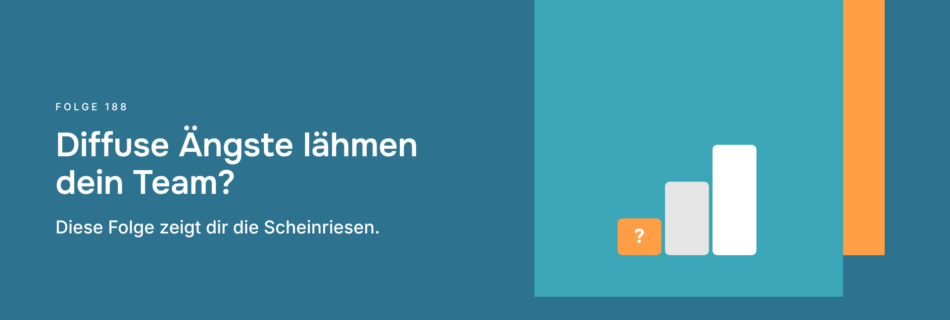 Diffuse Ängste lähmen dein Team? Diese Folge zeigt dir die Scheinriesen.