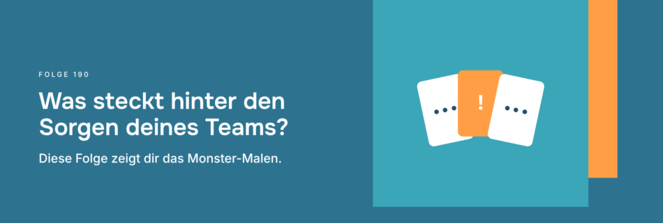 Was steckt hinter den Sorgen deines Teams? Diese Folge zeigt dir das Monster-Malen.