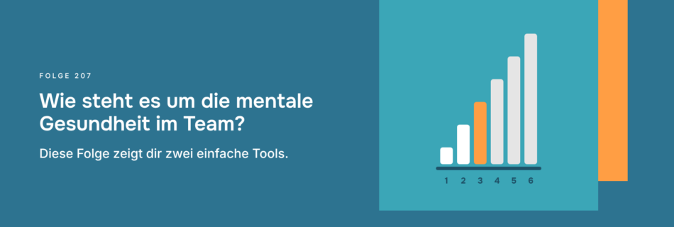 Wie steht es um die mentale Gesundheit im Team? Diese Folge zeigt dir zwei einfache Tools.
