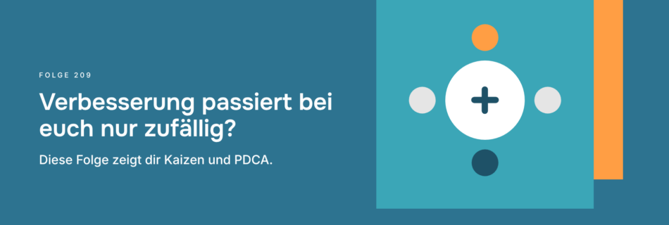 Verbesserung passiert bei euch nur zufällig? Diese Folge zeigt dir Kaizen und PDCA.