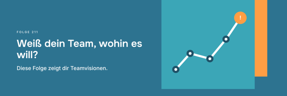 Weiß dein Team, wohin es will? Diese Folge zeigt dir Teamvisionen.