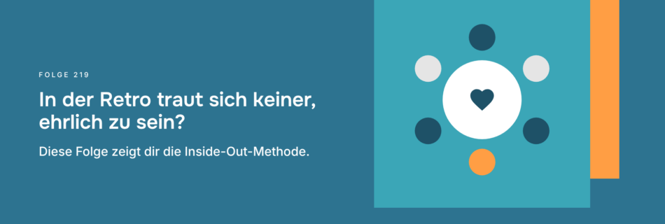 In der Retro traut sich keiner, ehrlich zu sein? Diese Folge zeigt dir die Inside-Out-Methode.