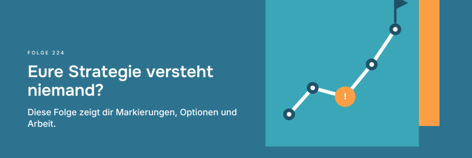Eure Strategie versteht niemand? Diese Folge zeigt dir Markierungen, Optionen und Arbeit.