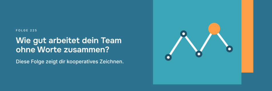 Wie gut arbeitet dein Team ohne Worte zusammen? Diese Folge zeigt dir kooperatives Zeichnen.
