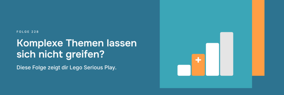 Komplexe Themen lassen sich nicht greifen? Diese Folge zeigt dir Lego Serious Play.