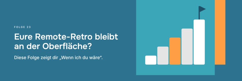 Eure Remote-Retro bleibt an der Oberfläche? Diese Folge zeigt dir „Wenn ich du wäre“.