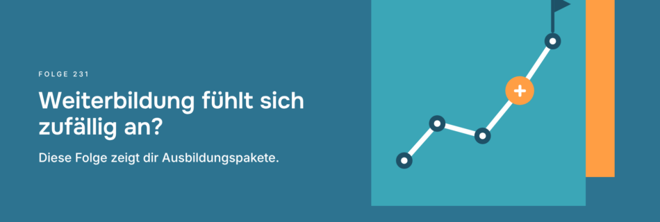 Weiterbildung fühlt sich zufällig an? Diese Folge zeigt dir Ausbildungspakete.