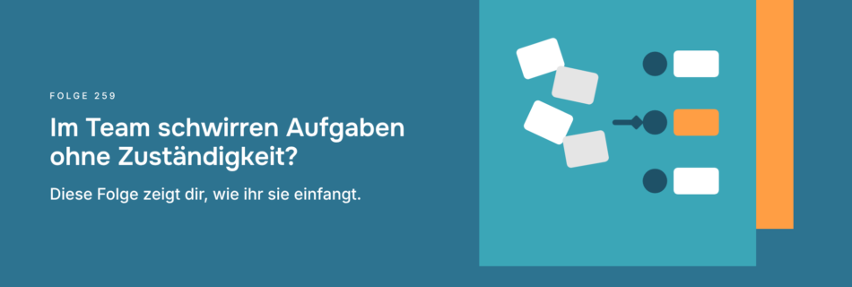 Im Team schwirren Aufgaben ohne Zuständigkeit? Diese Folge zeigt dir, wie ihr sie einfangt.