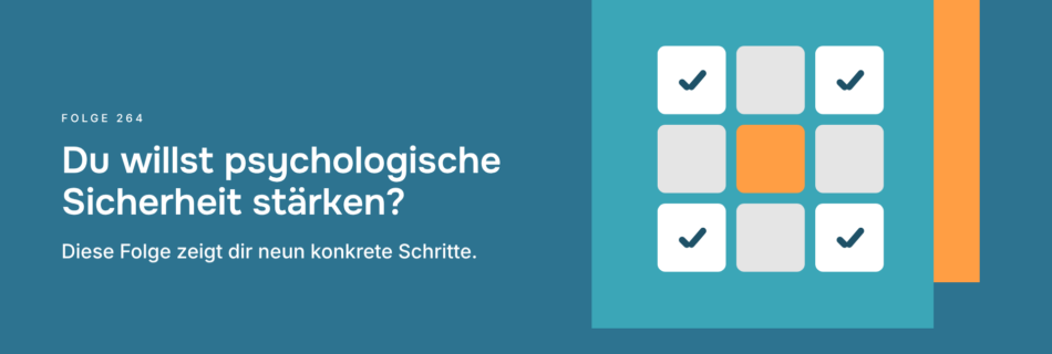 Du willst psychologische Sicherheit stärken? Diese Folge zeigt dir neun konkrete Schritte.