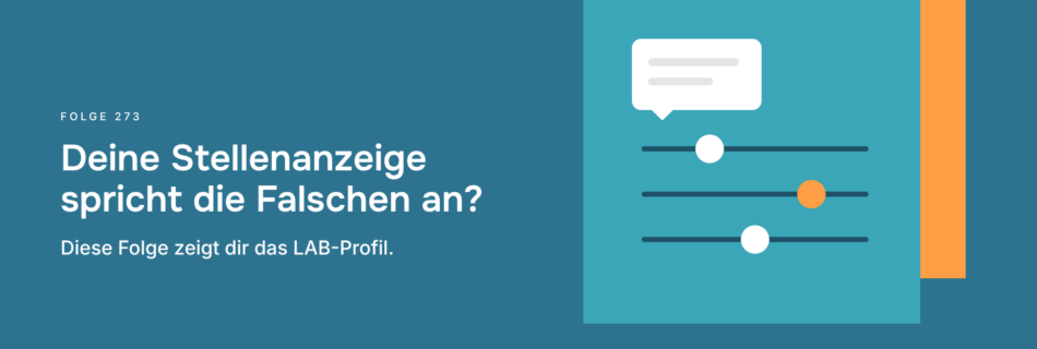 Deine Stellenanzeige spricht die Falschen an? Diese Folge zeigt dir das LAB-Profil.