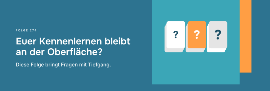 Euer Kennenlernen bleibt an der Oberfläche? Diese Folge bringt Fragen mit Tiefgang.