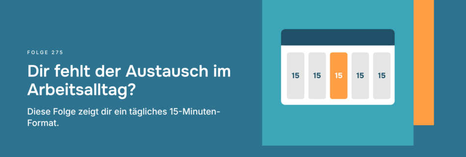 Dir fehlt der Austausch im Arbeitsalltag? Diese Folge zeigt dir ein tägliches 15-Minuten-Format.