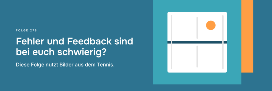 Fehler und Feedback sind bei euch schwierig? Diese Folge nutzt Bilder aus dem Tennis.