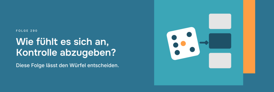 Wie fühlt es sich an, Kontrolle abzugeben? Diese Folge lässt den Würfel entscheiden.