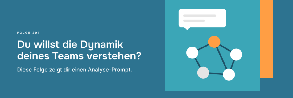 Du willst die Dynamik deines Teams verstehen? Diese Folge zeigt dir einen Analyse-Prompt.