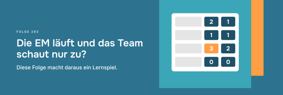Die EM läuft und das Team schaut nur zu? Diese Folge macht daraus ein Lernspiel.