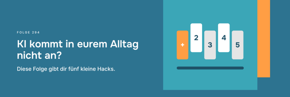 KI kommt in eurem Alltag nicht an? Diese Folge gibt dir fünf kleine Hacks.