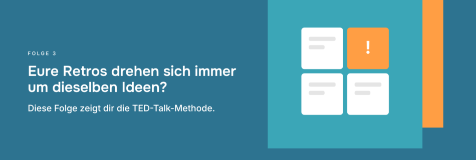 Eure Retros drehen sich immer um dieselben Ideen? Diese Folge zeigt dir die TED-Talk-Methode.