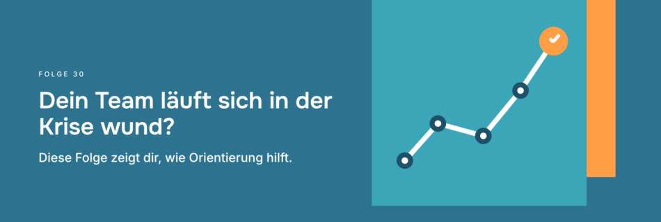 Dein Team läuft sich in der Krise wund? Diese Folge zeigt dir, wie Orientierung hilft.