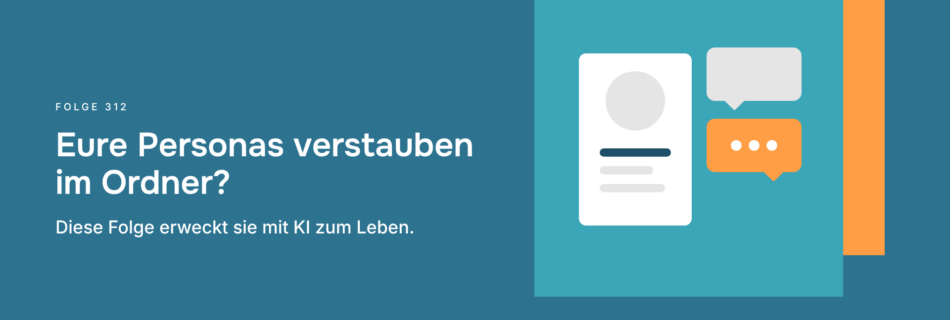 Eure Personas verstauben im Ordner? Diese Folge erweckt sie mit KI zum Leben.