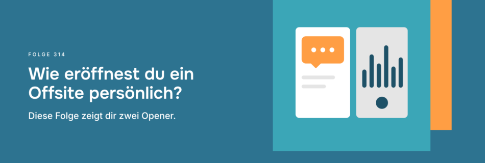 Wie eröffnest du ein Offsite persönlich? Diese Folge zeigt dir zwei Opener.