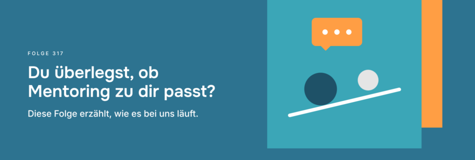 Du überlegst, ob Mentoring zu dir passt? Diese Folge erzählt, wie es bei uns läuft.