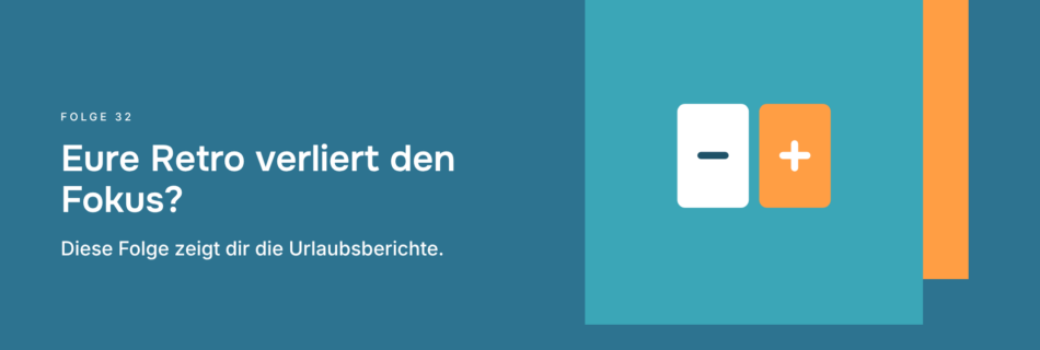 Eure Retro verliert den Fokus? Diese Folge zeigt dir die Urlaubsberichte.
