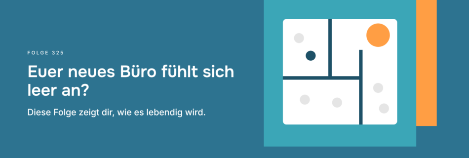 Euer neues Büro fühlt sich leer an? Diese Folge zeigt dir, wie es lebendig wird.