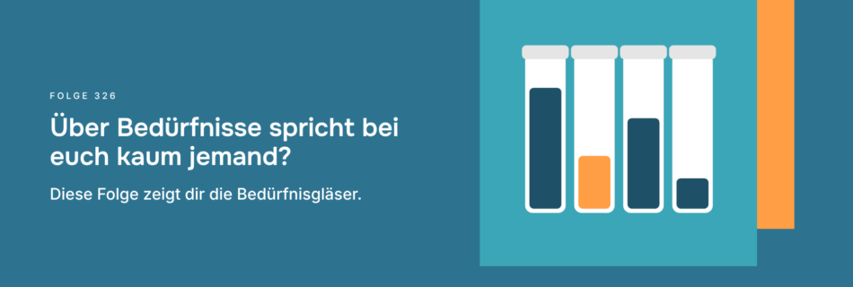Über Bedürfnisse spricht bei euch kaum jemand? Diese Folge zeigt dir die Bedürfnisgläser.