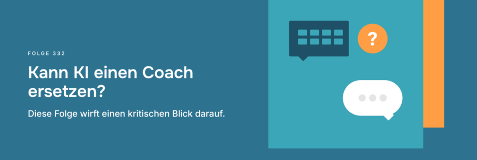 Kann KI einen Coach ersetzen? Diese Folge wirft einen kritischen Blick darauf.