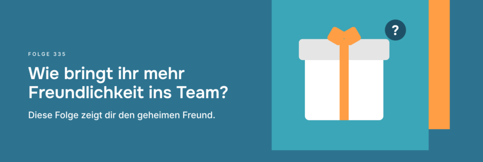 Wie bringt ihr mehr Freundlichkeit ins Team? Diese Folge zeigt dir den geheimen Freund.